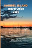 Sanibel Island Travel Guide 2024: Discover Paradise: A Comprehensive Journey through Sanibel's Natural Beauty, Cultural Riches, and Coastal Charms