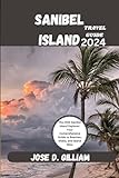 SANIBEL ISLAND TRAVEL GUIDE 2024: The 2024 Sanibel Island Explorer: Your Comprehensive Guide to Beaches, Shells, and Island Bliss